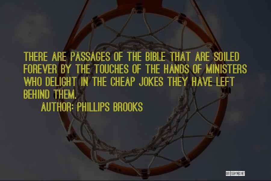 Phillips Brooks Quotes: There Are Passages Of The Bible That Are Soiled Forever By The Touches Of The Hands Of Ministers Who Delight