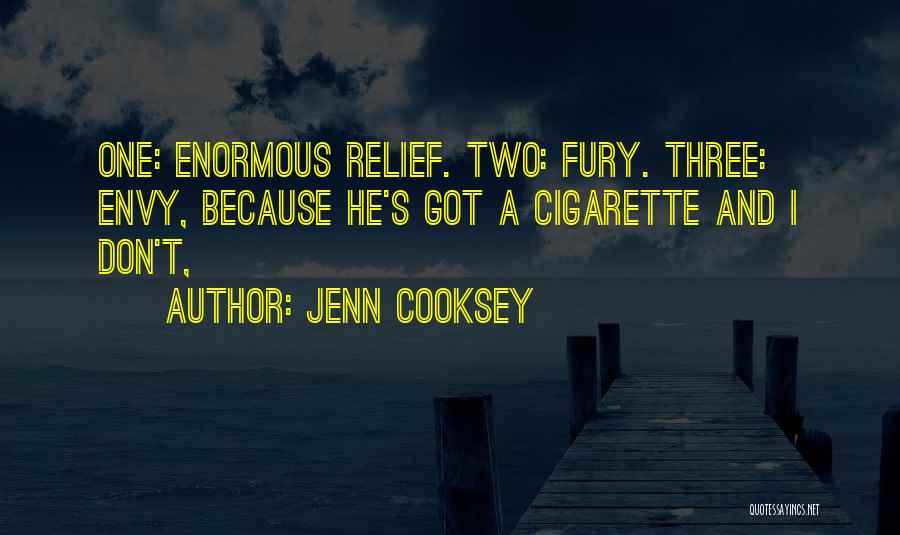 Jenn Cooksey Quotes: One: Enormous Relief. Two: Fury. Three: Envy, Because He's Got A Cigarette And I Don't,