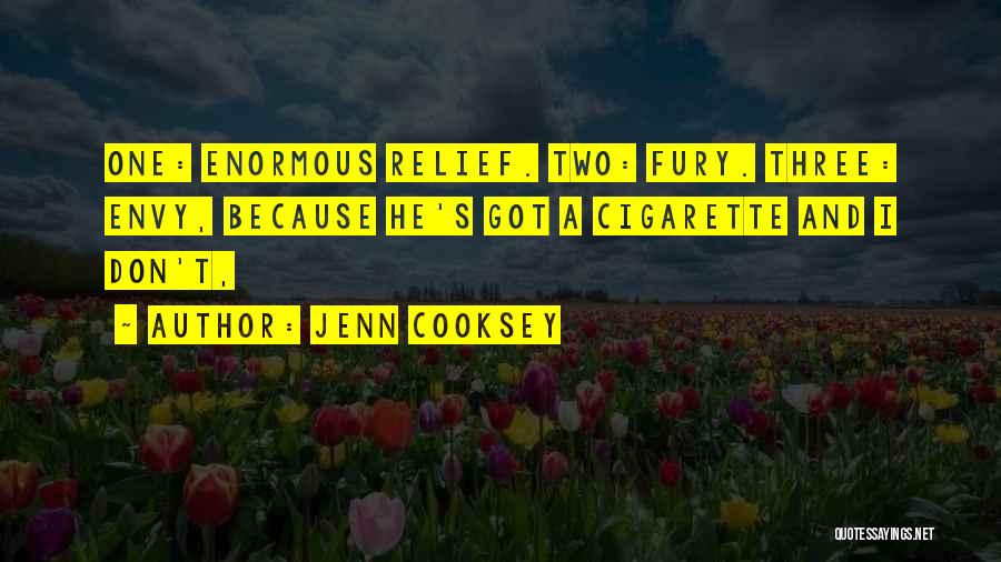 Jenn Cooksey Quotes: One: Enormous Relief. Two: Fury. Three: Envy, Because He's Got A Cigarette And I Don't,
