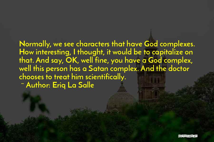 Eriq La Salle Quotes: Normally, We See Characters That Have God Complexes. How Interesting, I Thought, It Would Be To Capitalize On That. And