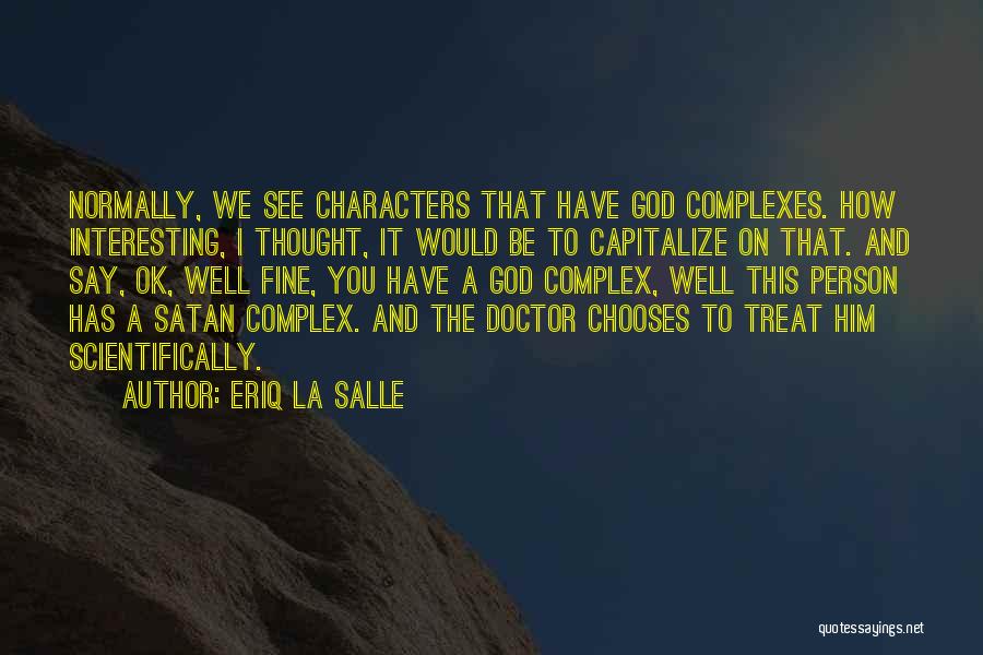 Eriq La Salle Quotes: Normally, We See Characters That Have God Complexes. How Interesting, I Thought, It Would Be To Capitalize On That. And