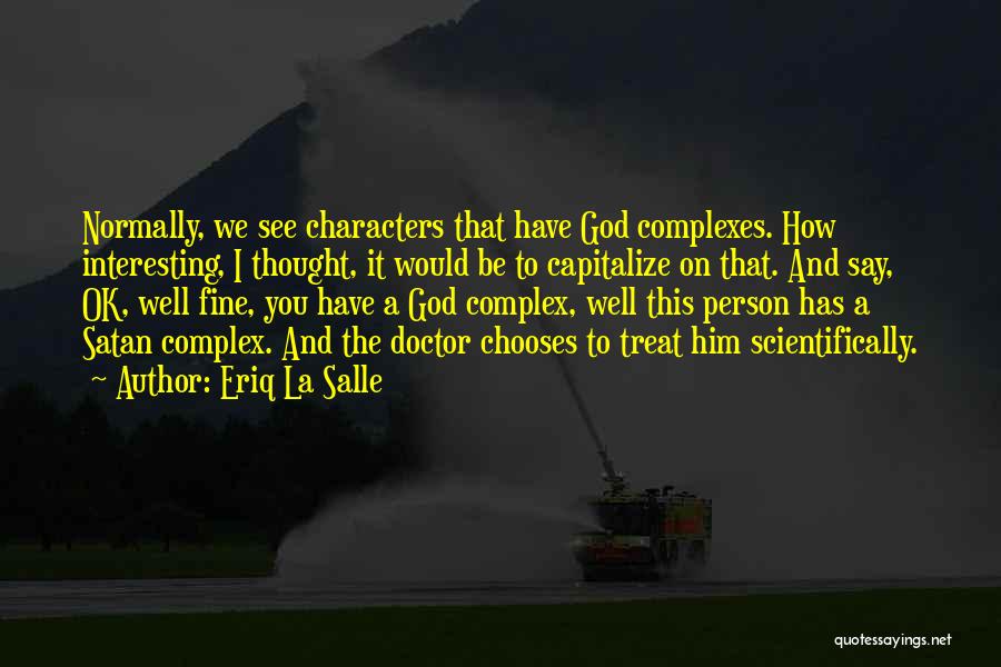 Eriq La Salle Quotes: Normally, We See Characters That Have God Complexes. How Interesting, I Thought, It Would Be To Capitalize On That. And