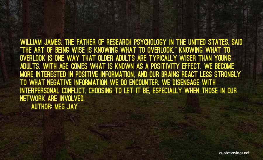 Meg Jay Quotes: William James, The Father Of Research Psychology In The United States, Said The Art Of Being Wise Is Knowing What