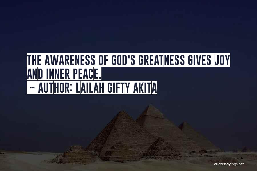 Lailah Gifty Akita Quotes: The Awareness Of God's Greatness Gives Joy And Inner Peace.