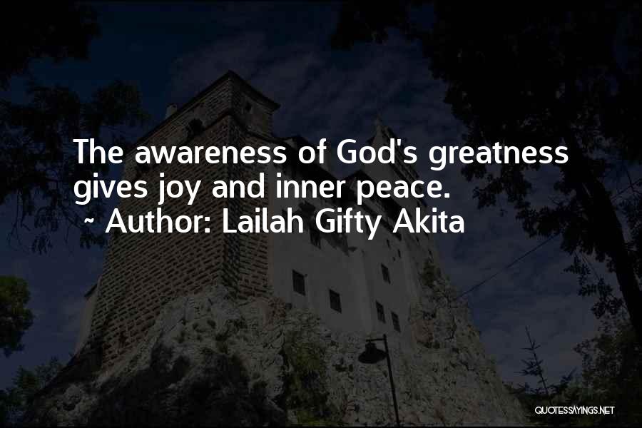 Lailah Gifty Akita Quotes: The Awareness Of God's Greatness Gives Joy And Inner Peace.