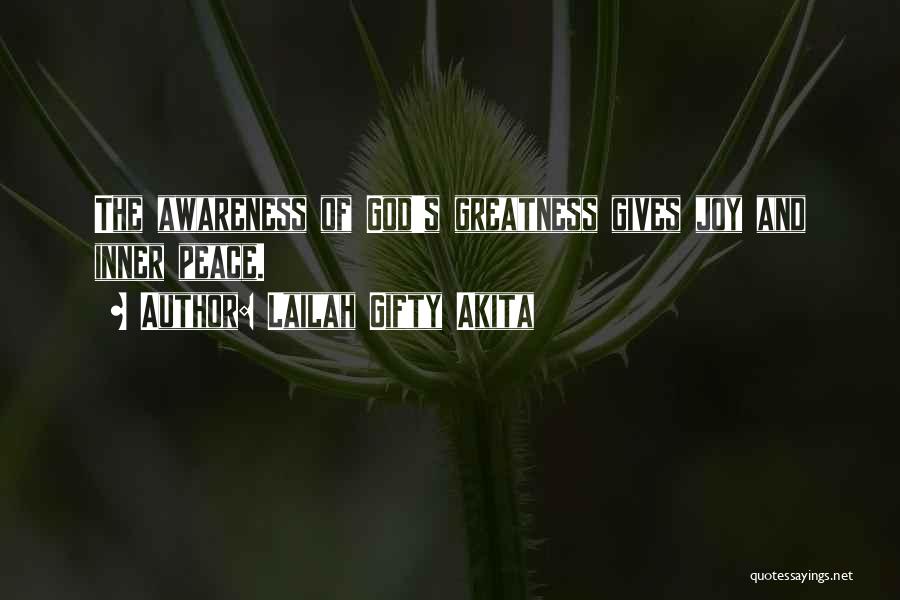 Lailah Gifty Akita Quotes: The Awareness Of God's Greatness Gives Joy And Inner Peace.