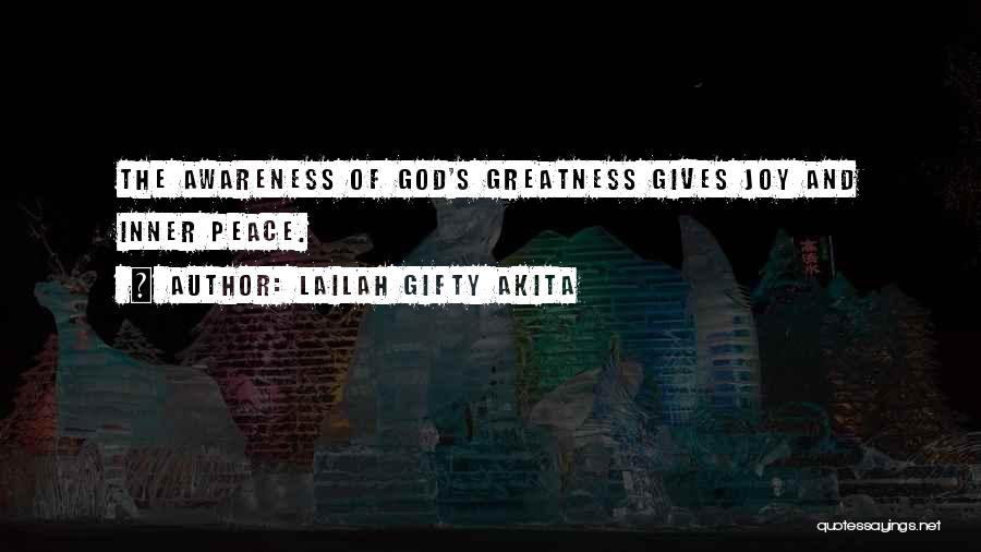 Lailah Gifty Akita Quotes: The Awareness Of God's Greatness Gives Joy And Inner Peace.