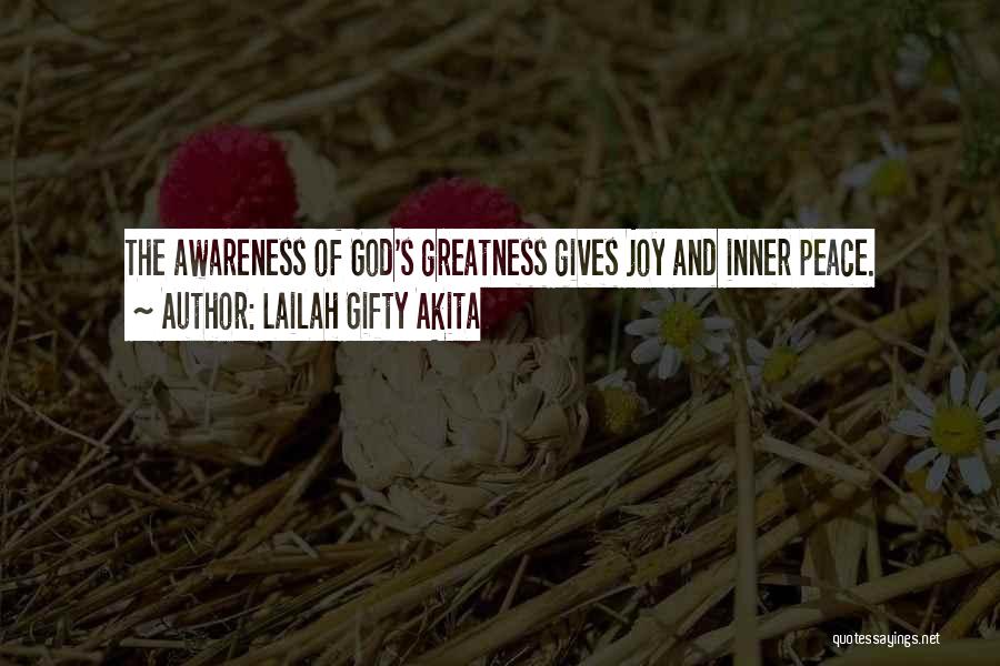 Lailah Gifty Akita Quotes: The Awareness Of God's Greatness Gives Joy And Inner Peace.