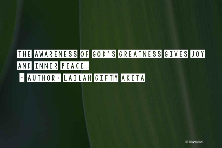 Lailah Gifty Akita Quotes: The Awareness Of God's Greatness Gives Joy And Inner Peace.