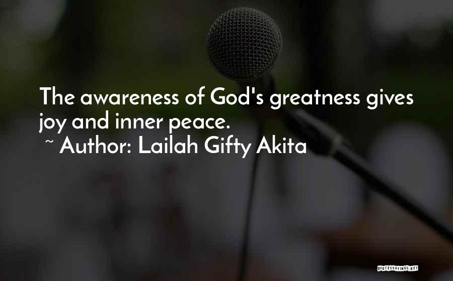 Lailah Gifty Akita Quotes: The Awareness Of God's Greatness Gives Joy And Inner Peace.