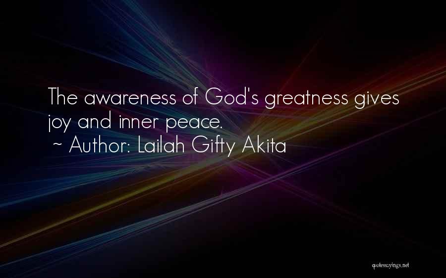 Lailah Gifty Akita Quotes: The Awareness Of God's Greatness Gives Joy And Inner Peace.