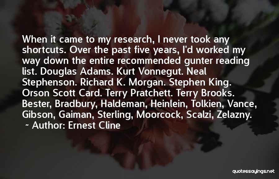 Ernest Cline Quotes: When It Came To My Research, I Never Took Any Shortcuts. Over The Past Five Years, I'd Worked My Way