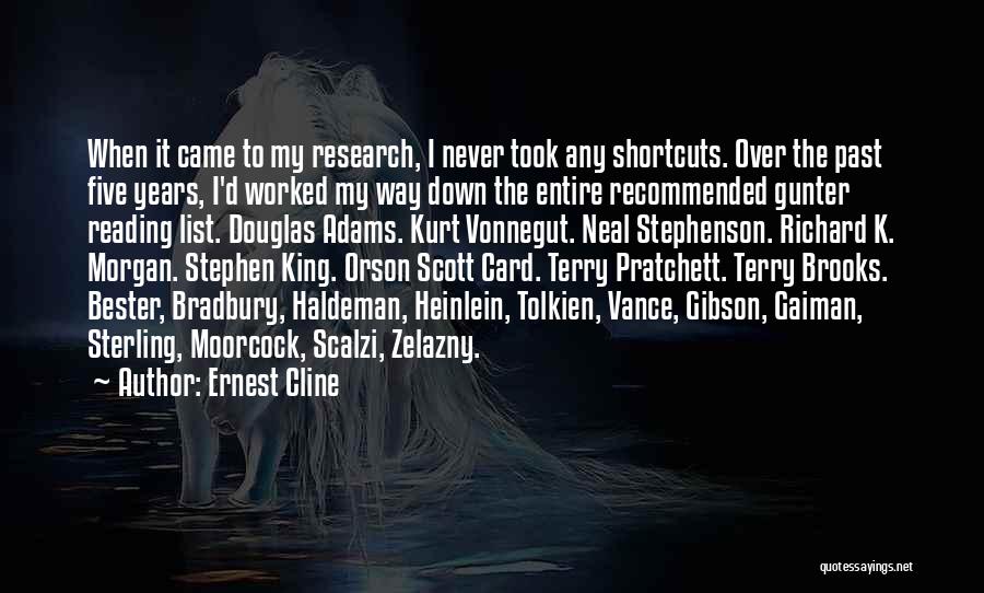 Ernest Cline Quotes: When It Came To My Research, I Never Took Any Shortcuts. Over The Past Five Years, I'd Worked My Way