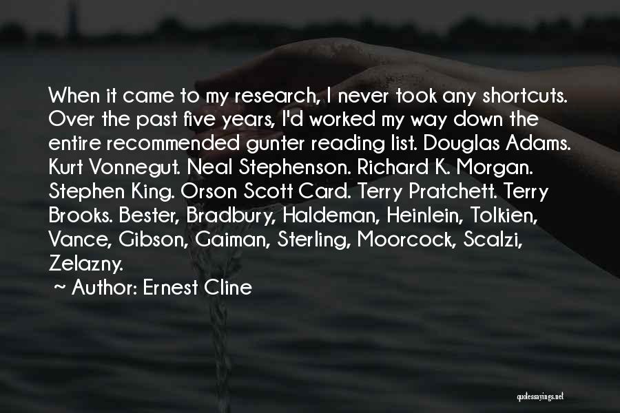 Ernest Cline Quotes: When It Came To My Research, I Never Took Any Shortcuts. Over The Past Five Years, I'd Worked My Way