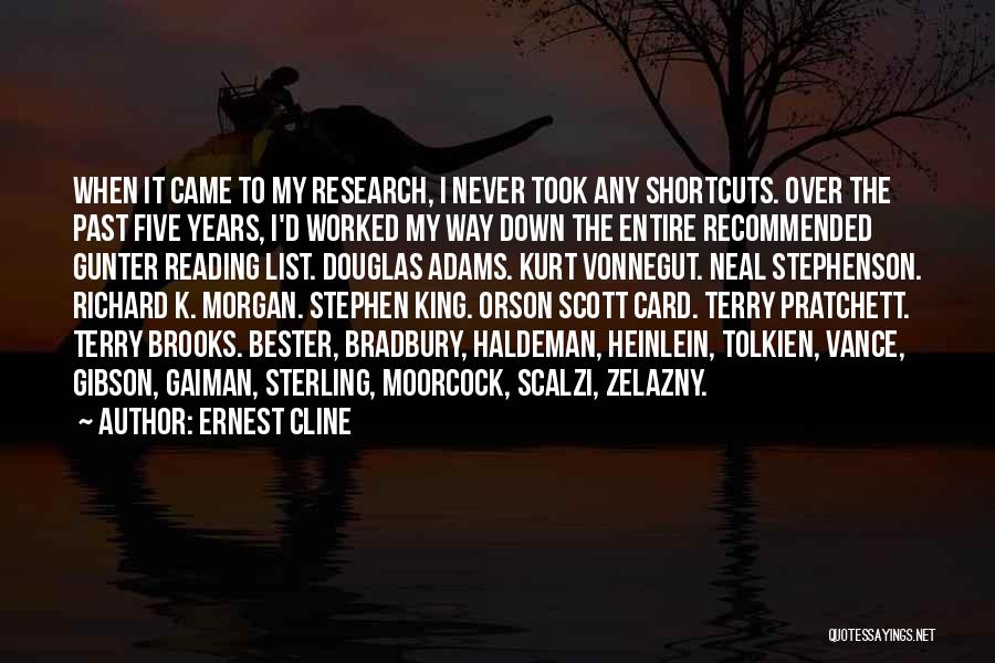 Ernest Cline Quotes: When It Came To My Research, I Never Took Any Shortcuts. Over The Past Five Years, I'd Worked My Way