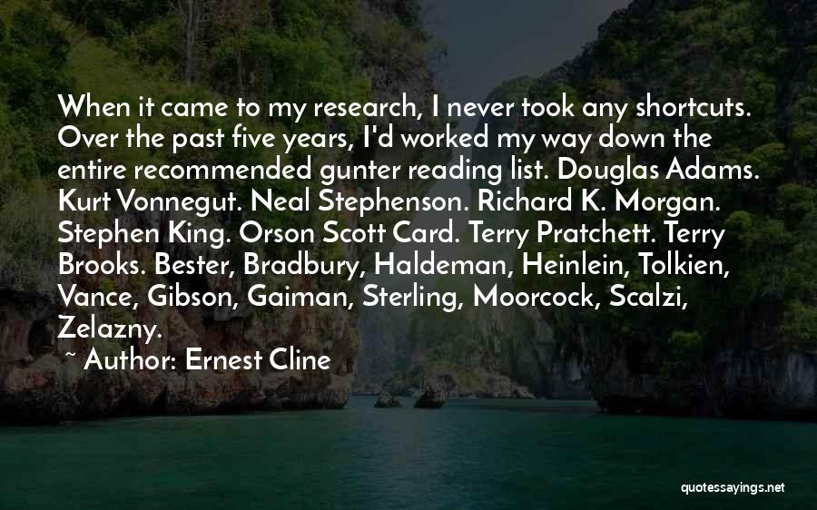 Ernest Cline Quotes: When It Came To My Research, I Never Took Any Shortcuts. Over The Past Five Years, I'd Worked My Way