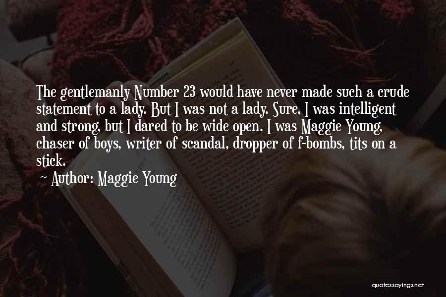 Maggie Young Quotes: The Gentlemanly Number 23 Would Have Never Made Such A Crude Statement To A Lady. But I Was Not A