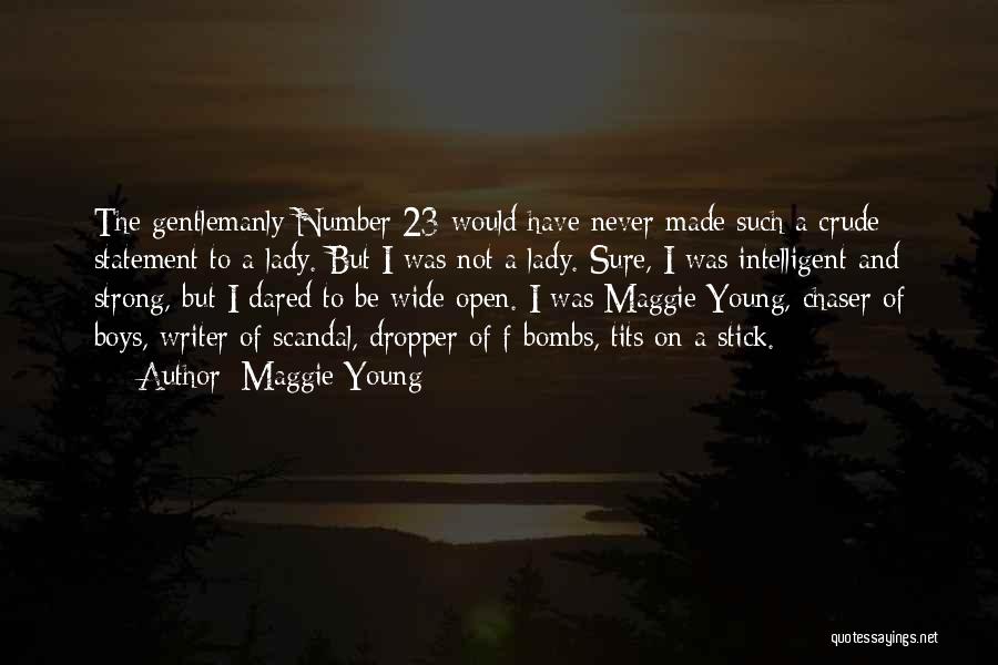 Maggie Young Quotes: The Gentlemanly Number 23 Would Have Never Made Such A Crude Statement To A Lady. But I Was Not A