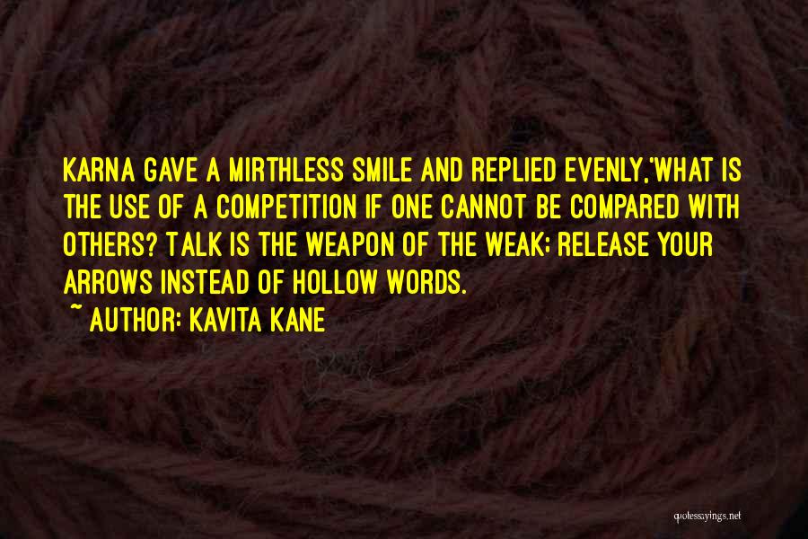 Kavita Kane Quotes: Karna Gave A Mirthless Smile And Replied Evenly,'what Is The Use Of A Competition If One Cannot Be Compared With