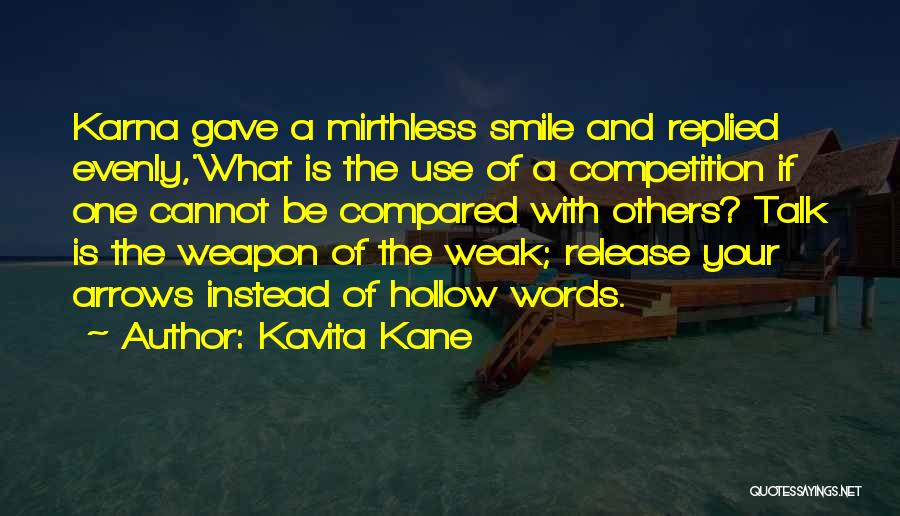 Kavita Kane Quotes: Karna Gave A Mirthless Smile And Replied Evenly,'what Is The Use Of A Competition If One Cannot Be Compared With