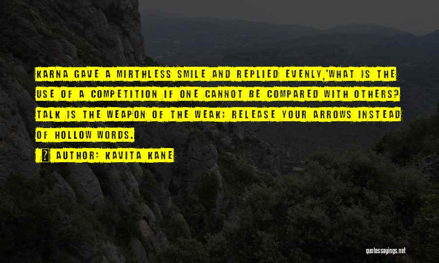 Kavita Kane Quotes: Karna Gave A Mirthless Smile And Replied Evenly,'what Is The Use Of A Competition If One Cannot Be Compared With