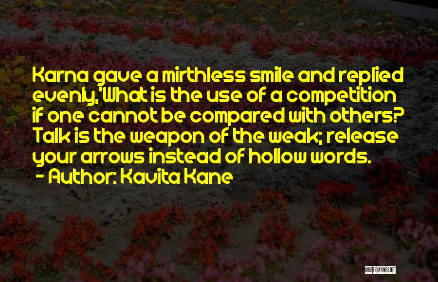 Kavita Kane Quotes: Karna Gave A Mirthless Smile And Replied Evenly,'what Is The Use Of A Competition If One Cannot Be Compared With
