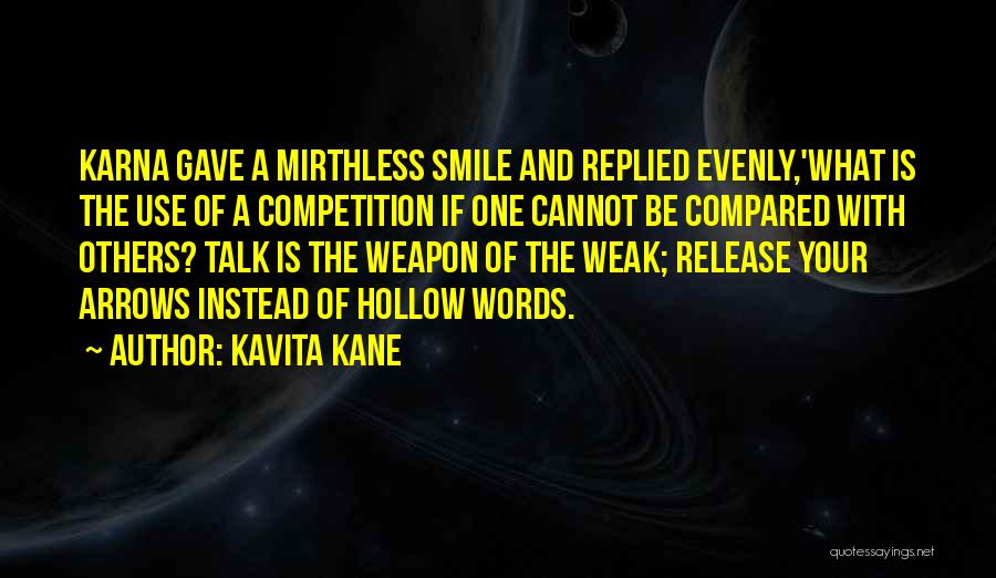 Kavita Kane Quotes: Karna Gave A Mirthless Smile And Replied Evenly,'what Is The Use Of A Competition If One Cannot Be Compared With