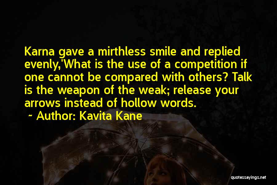 Kavita Kane Quotes: Karna Gave A Mirthless Smile And Replied Evenly,'what Is The Use Of A Competition If One Cannot Be Compared With