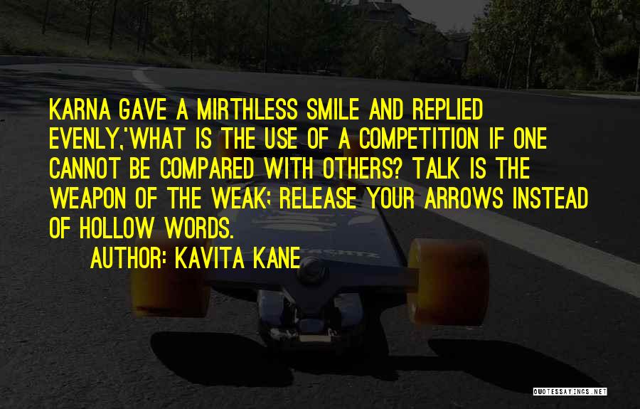 Kavita Kane Quotes: Karna Gave A Mirthless Smile And Replied Evenly,'what Is The Use Of A Competition If One Cannot Be Compared With