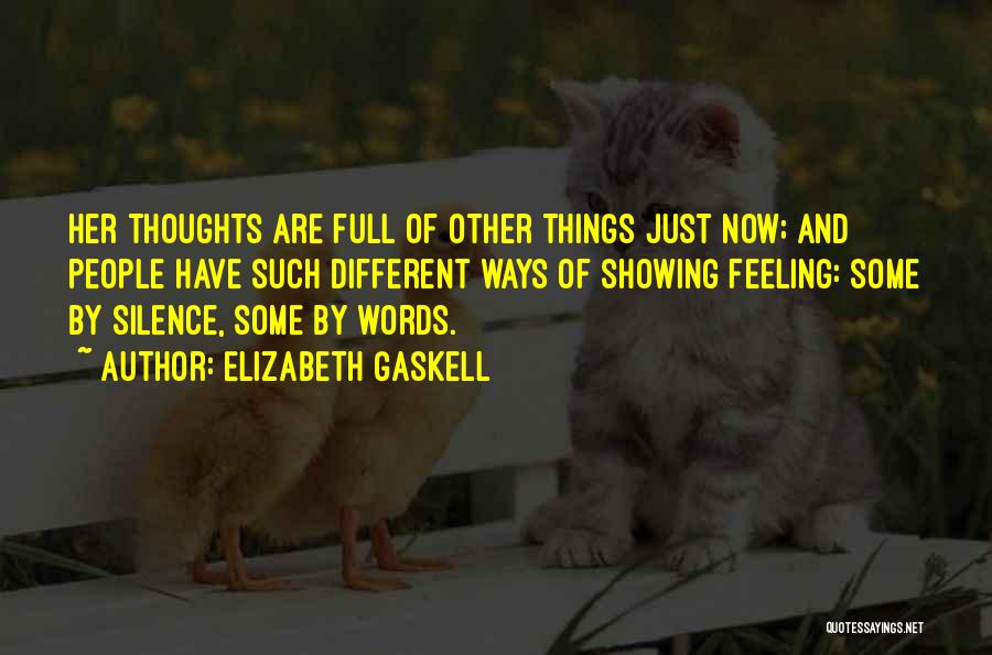 Elizabeth Gaskell Quotes: Her Thoughts Are Full Of Other Things Just Now; And People Have Such Different Ways Of Showing Feeling: Some By