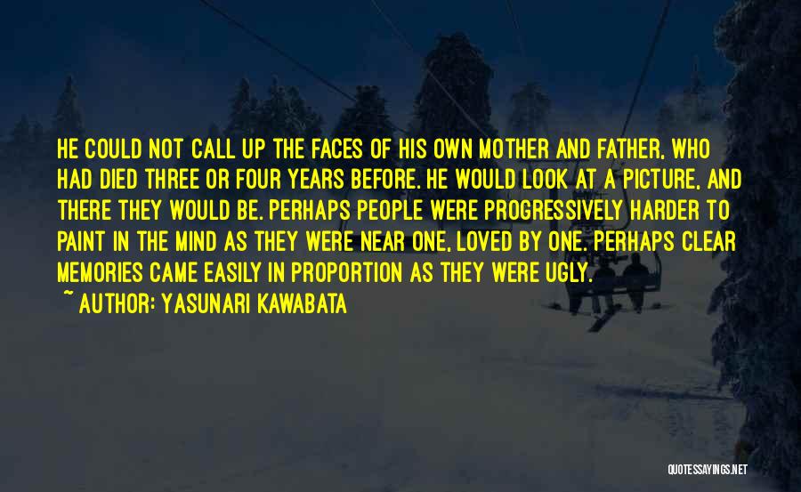 Yasunari Kawabata Quotes: He Could Not Call Up The Faces Of His Own Mother And Father, Who Had Died Three Or Four Years