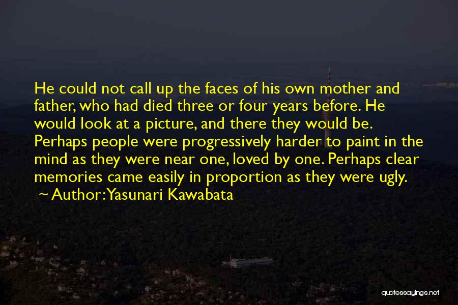 Yasunari Kawabata Quotes: He Could Not Call Up The Faces Of His Own Mother And Father, Who Had Died Three Or Four Years