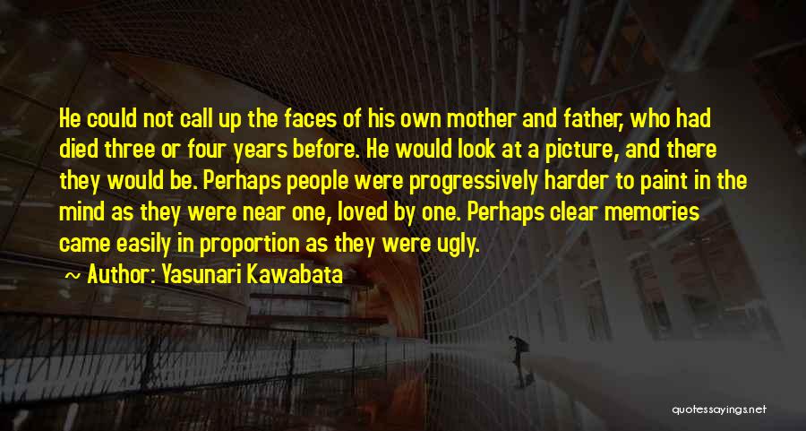 Yasunari Kawabata Quotes: He Could Not Call Up The Faces Of His Own Mother And Father, Who Had Died Three Or Four Years