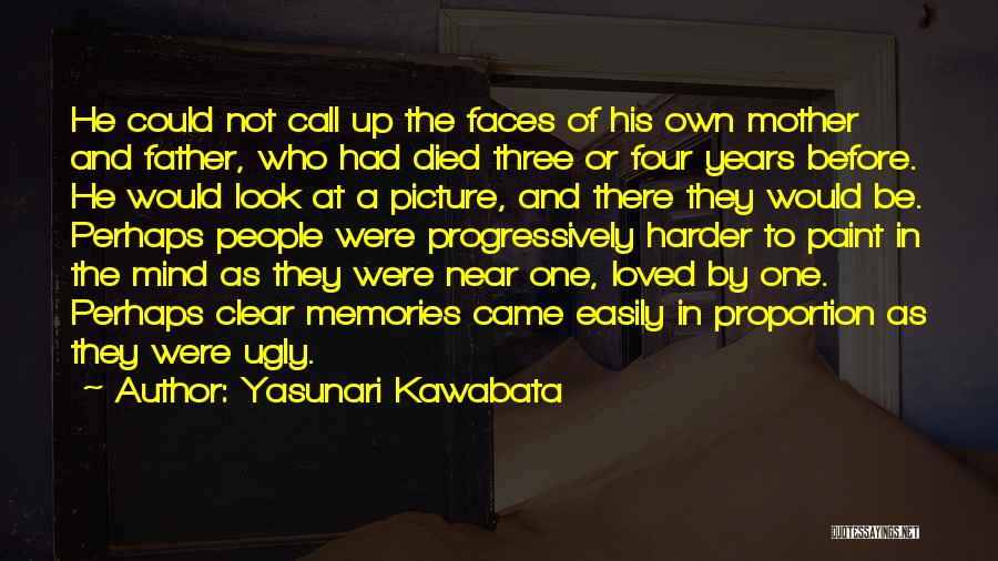 Yasunari Kawabata Quotes: He Could Not Call Up The Faces Of His Own Mother And Father, Who Had Died Three Or Four Years