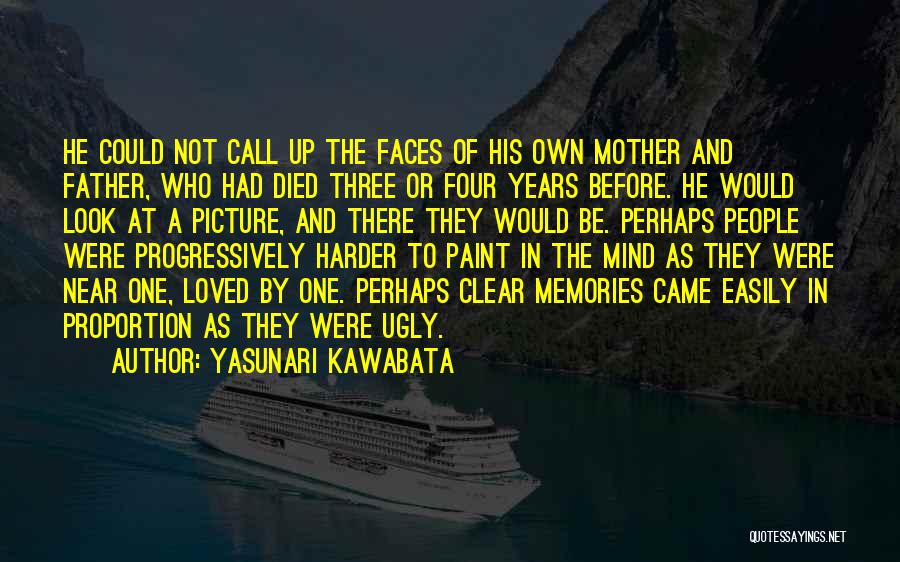 Yasunari Kawabata Quotes: He Could Not Call Up The Faces Of His Own Mother And Father, Who Had Died Three Or Four Years