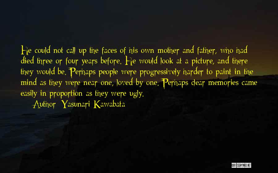 Yasunari Kawabata Quotes: He Could Not Call Up The Faces Of His Own Mother And Father, Who Had Died Three Or Four Years