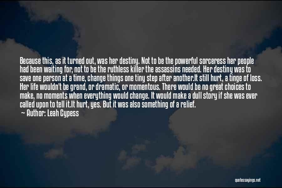 Leah Cypess Quotes: Because This, As It Turned Out, Was Her Destiny. Not To Be The Powerful Sorceress Her People Had Been Waiting