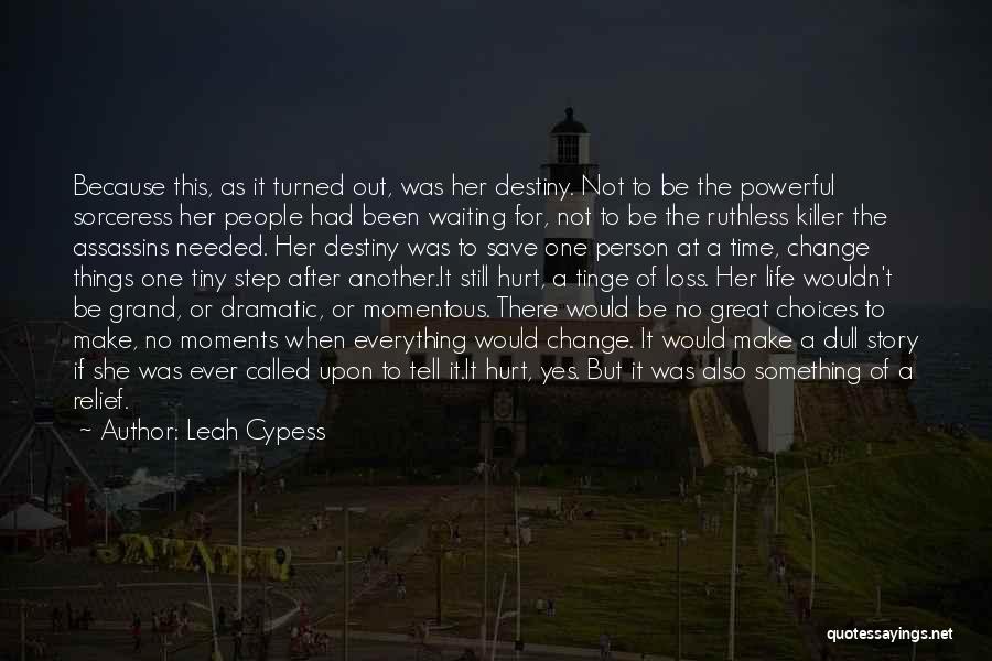Leah Cypess Quotes: Because This, As It Turned Out, Was Her Destiny. Not To Be The Powerful Sorceress Her People Had Been Waiting