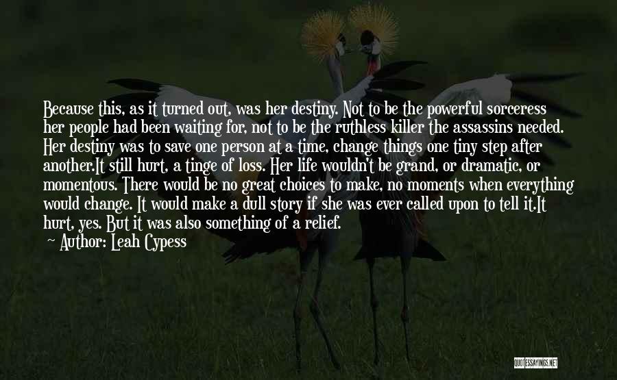 Leah Cypess Quotes: Because This, As It Turned Out, Was Her Destiny. Not To Be The Powerful Sorceress Her People Had Been Waiting