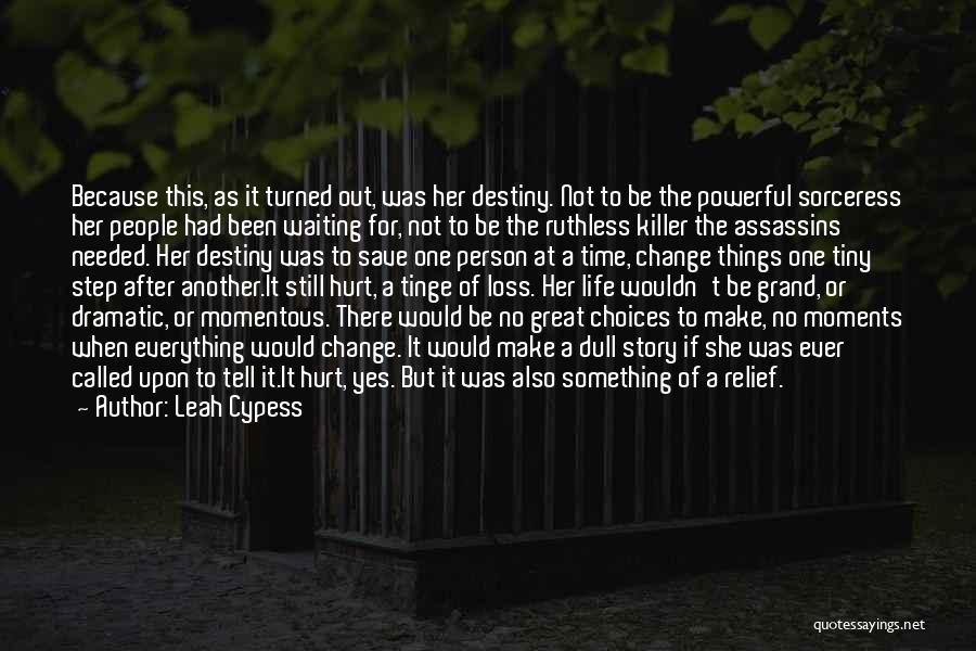 Leah Cypess Quotes: Because This, As It Turned Out, Was Her Destiny. Not To Be The Powerful Sorceress Her People Had Been Waiting