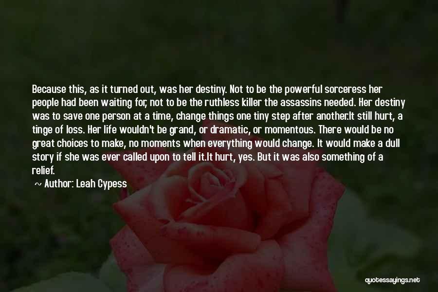 Leah Cypess Quotes: Because This, As It Turned Out, Was Her Destiny. Not To Be The Powerful Sorceress Her People Had Been Waiting