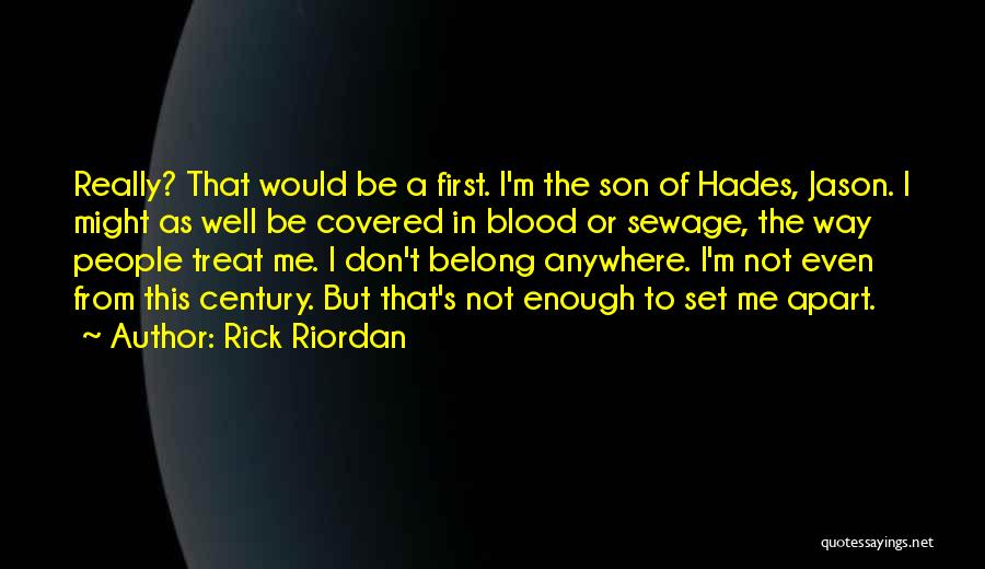 Rick Riordan Quotes: Really? That Would Be A First. I'm The Son Of Hades, Jason. I Might As Well Be Covered In Blood