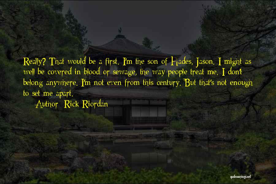 Rick Riordan Quotes: Really? That Would Be A First. I'm The Son Of Hades, Jason. I Might As Well Be Covered In Blood