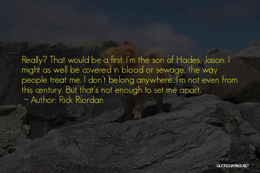 Rick Riordan Quotes: Really? That Would Be A First. I'm The Son Of Hades, Jason. I Might As Well Be Covered In Blood