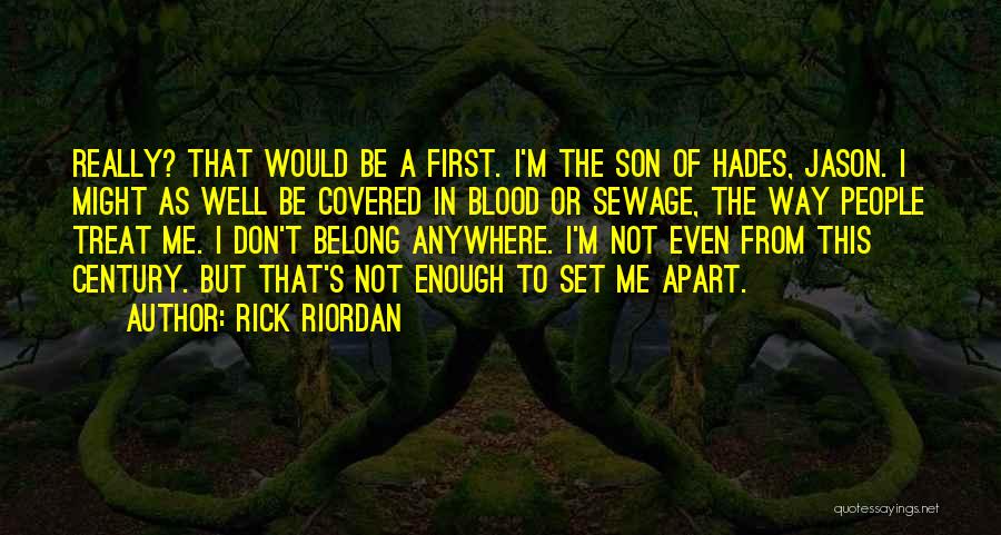 Rick Riordan Quotes: Really? That Would Be A First. I'm The Son Of Hades, Jason. I Might As Well Be Covered In Blood