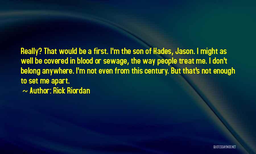 Rick Riordan Quotes: Really? That Would Be A First. I'm The Son Of Hades, Jason. I Might As Well Be Covered In Blood
