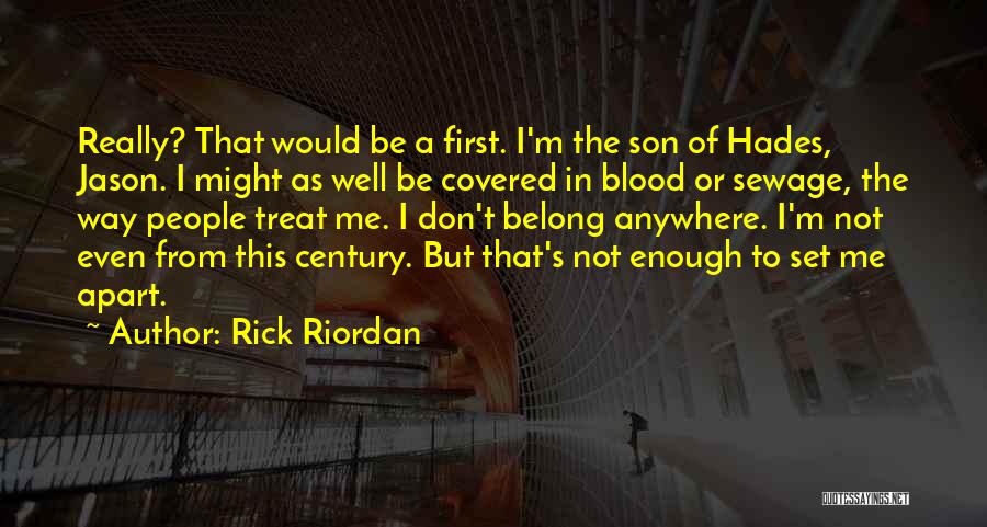 Rick Riordan Quotes: Really? That Would Be A First. I'm The Son Of Hades, Jason. I Might As Well Be Covered In Blood