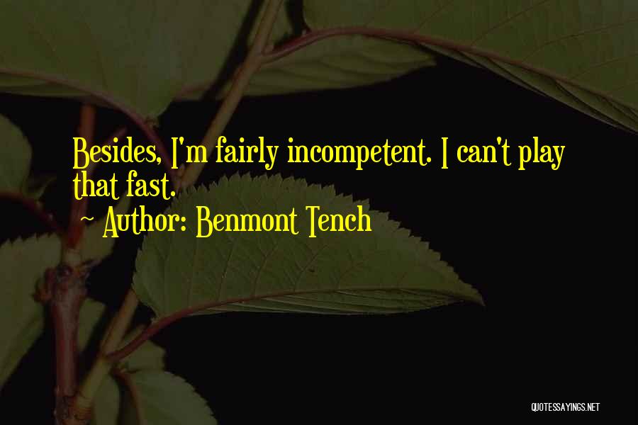 Benmont Tench Quotes: Besides, I'm Fairly Incompetent. I Can't Play That Fast.