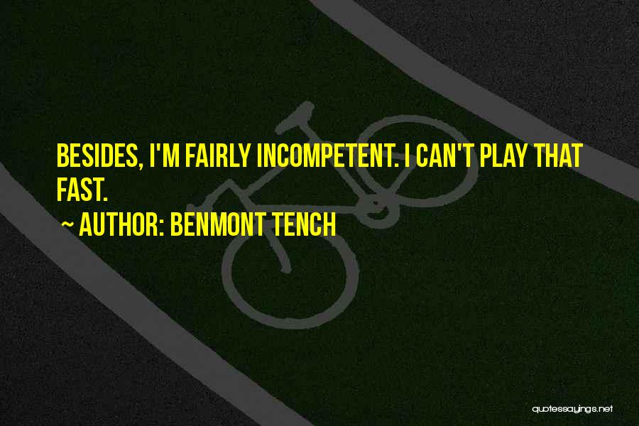 Benmont Tench Quotes: Besides, I'm Fairly Incompetent. I Can't Play That Fast.