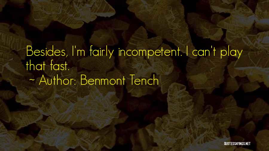 Benmont Tench Quotes: Besides, I'm Fairly Incompetent. I Can't Play That Fast.